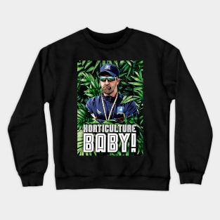 Horticulture Baby! Crewneck Sweatshirt